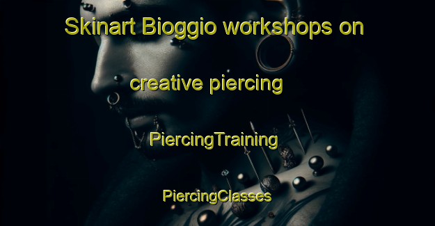 Skinart Bioggio workshops on creative piercing | #PiercingTraining #PiercingClasses #SkinartTraining-Italy