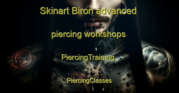 Skinart Biron advanced piercing workshops | #PiercingTraining #PiercingClasses #SkinartTraining-Italy