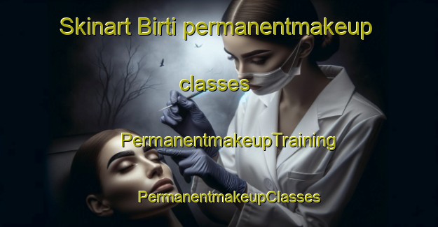 Skinart Birti permanentmakeup classes | #PermanentmakeupTraining #PermanentmakeupClasses #SkinartTraining-Italy