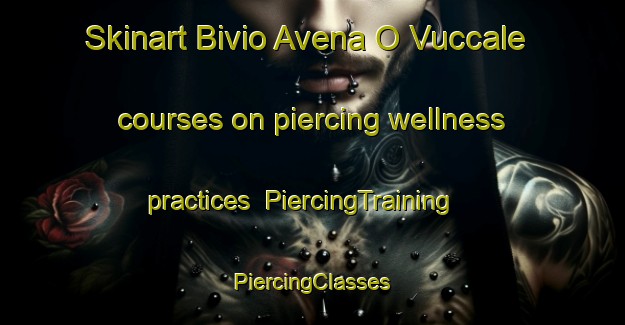 Skinart Bivio Avena O Vuccale courses on piercing wellness practices | #PiercingTraining #PiercingClasses #SkinartTraining-Italy