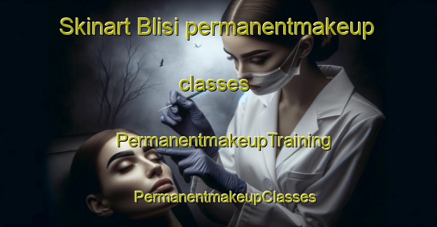 Skinart Blisi permanentmakeup classes | PermanentmakeupTraining | PermanentmakeupClasses | SkinartTraining-Italy