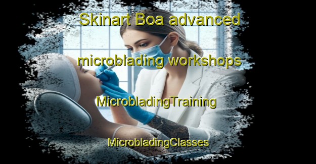 Skinart Boa advanced microblading workshops | #MicrobladingTraining #MicrobladingClasses #SkinartTraining-Italy