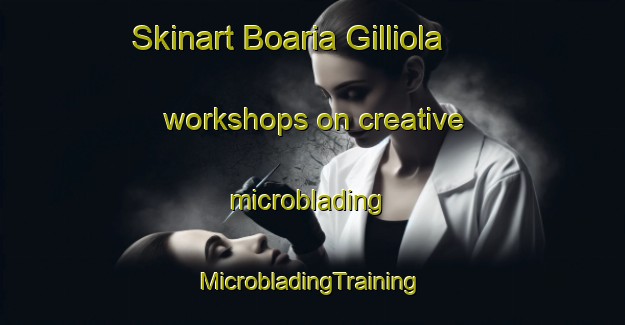 Skinart Boaria Gilliola workshops on creative microblading | #MicrobladingTraining #MicrobladingClasses #SkinartTraining-Italy