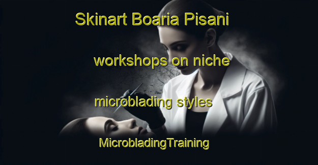 Skinart Boaria Pisani workshops on niche microblading styles | MicrobladingTraining | MicrobladingClasses | SkinartTraining-Italy