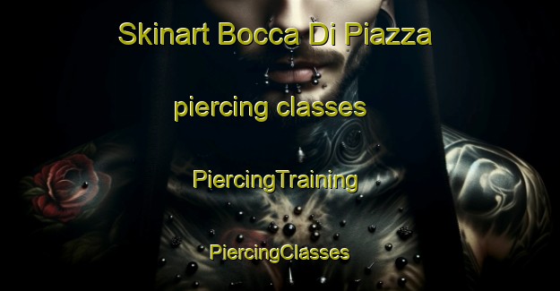 Skinart Bocca Di Piazza piercing classes | #PiercingTraining #PiercingClasses #SkinartTraining-Italy