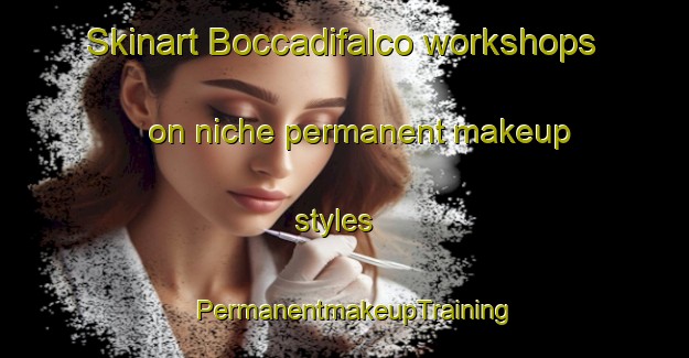 Skinart Boccadifalco workshops on niche permanent makeup styles | PermanentmakeupTraining | PermanentmakeupClasses | SkinartTraining-Italy