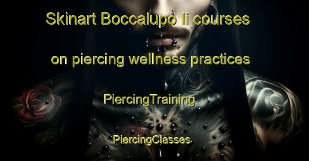 Skinart Boccalupo Ii courses on piercing wellness practices | PiercingTraining | PiercingClasses | SkinartTraining-Italy