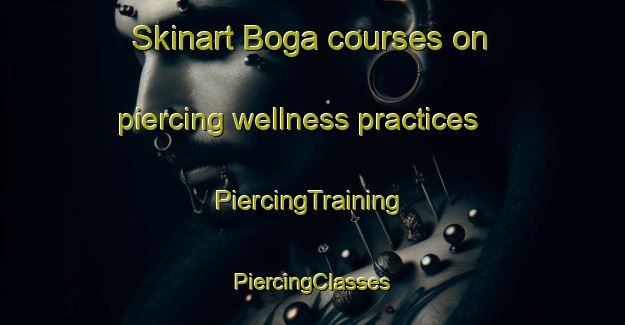 Skinart Boga courses on piercing wellness practices | #PiercingTraining #PiercingClasses #SkinartTraining-Italy