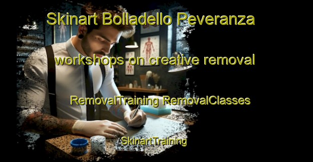 Skinart Bolladello Peveranza workshops on creative removal | #RemovalTraining #RemovalClasses #SkinartTraining-Italy