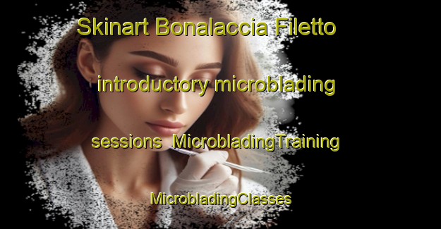 Skinart Bonalaccia Filetto introductory microblading sessions | #MicrobladingTraining #MicrobladingClasses #SkinartTraining-Italy