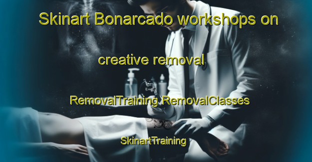 Skinart Bonarcado workshops on creative removal | #RemovalTraining #RemovalClasses #SkinartTraining-Italy