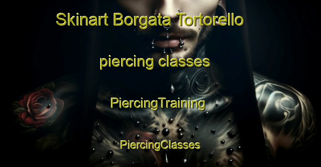 Skinart Borgata Tortorello piercing classes | #PiercingTraining #PiercingClasses #SkinartTraining-Italy