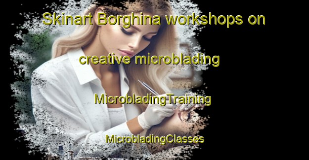 Skinart Borghina workshops on creative microblading | #MicrobladingTraining #MicrobladingClasses #SkinartTraining-Italy