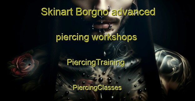 Skinart Borgno advanced piercing workshops | #PiercingTraining #PiercingClasses #SkinartTraining-Italy