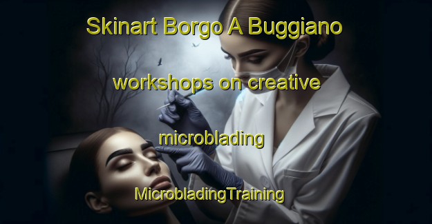 Skinart Borgo A Buggiano workshops on creative microblading | MicrobladingTraining | MicrobladingClasses | SkinartTraining-Italy