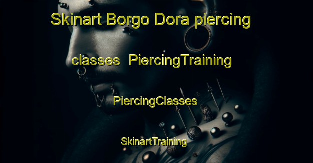 Skinart Borgo Dora piercing classes | #PiercingTraining #PiercingClasses #SkinartTraining-Italy