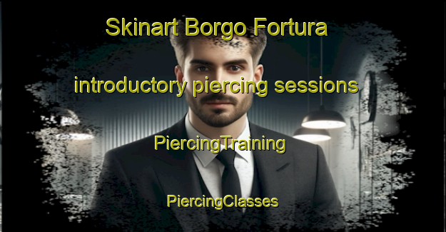 Skinart Borgo Fortura introductory piercing sessions | #PiercingTraining #PiercingClasses #SkinartTraining-Italy