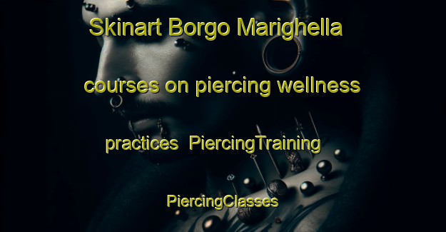 Skinart Borgo Marighella courses on piercing wellness practices | #PiercingTraining #PiercingClasses #SkinartTraining-Italy