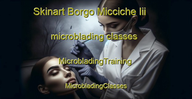 Skinart Borgo Micciche Iii microblading classes | #MicrobladingTraining #MicrobladingClasses #SkinartTraining-Italy