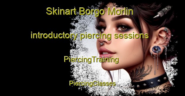 Skinart Borgo Morlin introductory piercing sessions | #PiercingTraining #PiercingClasses #SkinartTraining-Italy