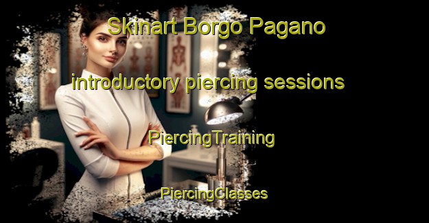 Skinart Borgo Pagano introductory piercing sessions | #PiercingTraining #PiercingClasses #SkinartTraining-Italy