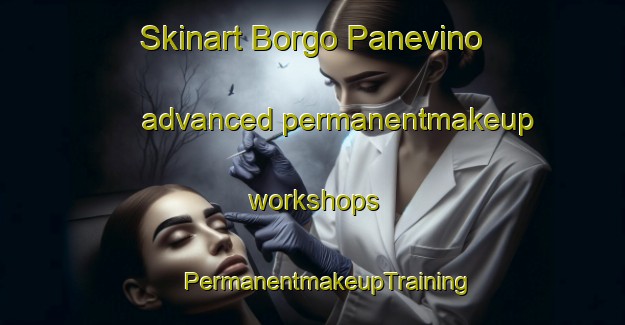 Skinart Borgo Panevino advanced permanentmakeup workshops | #PermanentmakeupTraining #PermanentmakeupClasses #SkinartTraining-Italy