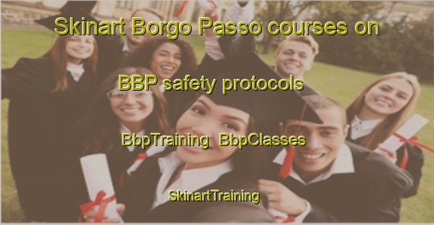 Skinart Borgo Passo courses on BBP safety protocols | BbpTraining | BbpClasses | SkinartTraining-Italy
