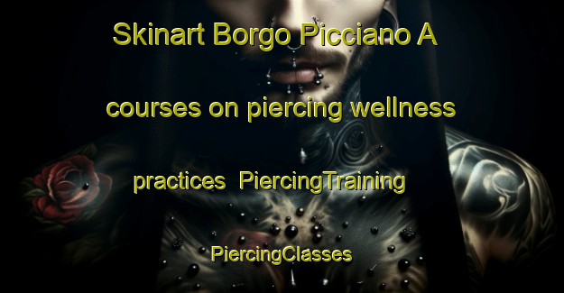 Skinart Borgo Picciano A courses on piercing wellness practices | #PiercingTraining #PiercingClasses #SkinartTraining-Italy