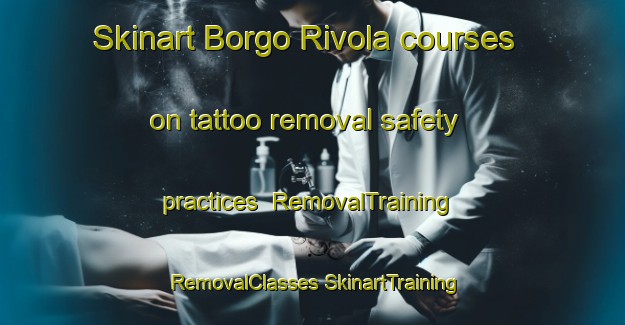 Skinart Borgo Rivola courses on tattoo removal safety practices | #RemovalTraining #RemovalClasses #SkinartTraining-Italy