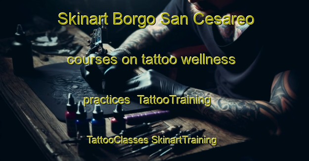 Skinart Borgo San Cesareo courses on tattoo wellness practices | #TattooTraining #TattooClasses #SkinartTraining-Italy