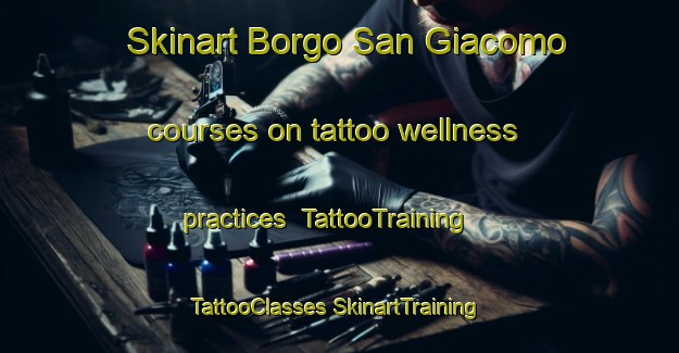 Skinart Borgo San Giacomo courses on tattoo wellness practices | #TattooTraining #TattooClasses #SkinartTraining-Italy