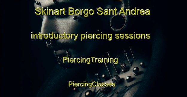 Skinart Borgo Sant Andrea introductory piercing sessions | PiercingTraining | PiercingClasses | SkinartTraining-Italy