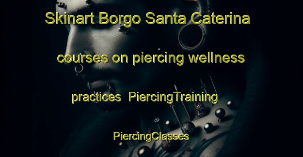 Skinart Borgo Santa Caterina courses on piercing wellness practices | #PiercingTraining #PiercingClasses #SkinartTraining-Italy