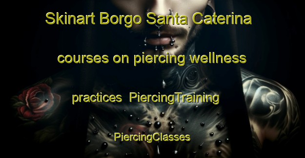 Skinart Borgo Santa Caterina courses on piercing wellness practices | #PiercingTraining #PiercingClasses #SkinartTraining-Italy