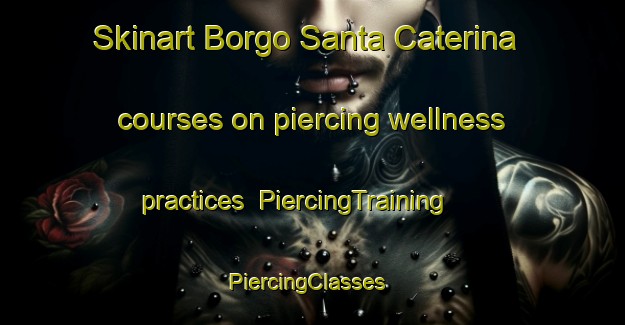 Skinart Borgo Santa Caterina courses on piercing wellness practices | PiercingTraining | PiercingClasses | SkinartTraining-Italy