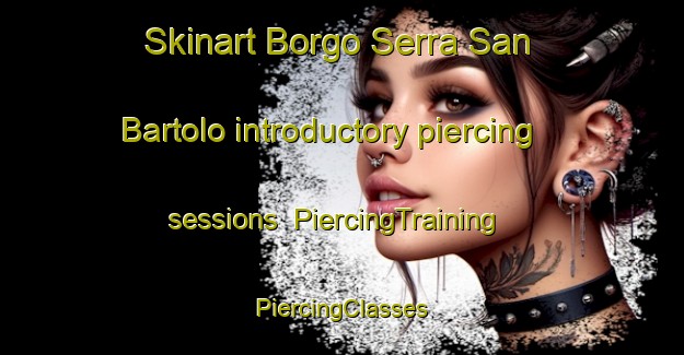 Skinart Borgo Serra San Bartolo introductory piercing sessions | #PiercingTraining #PiercingClasses #SkinartTraining-Italy