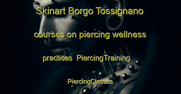 Skinart Borgo Tossignano courses on piercing wellness practices | #PiercingTraining #PiercingClasses #SkinartTraining-Italy