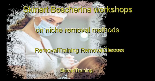 Skinart Boscherina workshops on niche removal methods | #RemovalTraining #RemovalClasses #SkinartTraining-Italy