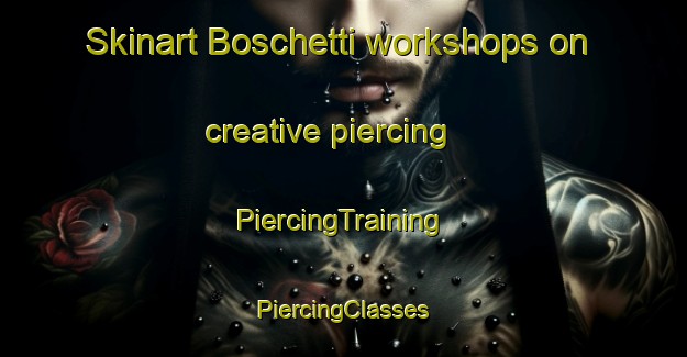 Skinart Boschetti workshops on creative piercing | #PiercingTraining #PiercingClasses #SkinartTraining-Italy