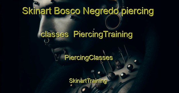 Skinart Bosco Negredo piercing classes | #PiercingTraining #PiercingClasses #SkinartTraining-Italy