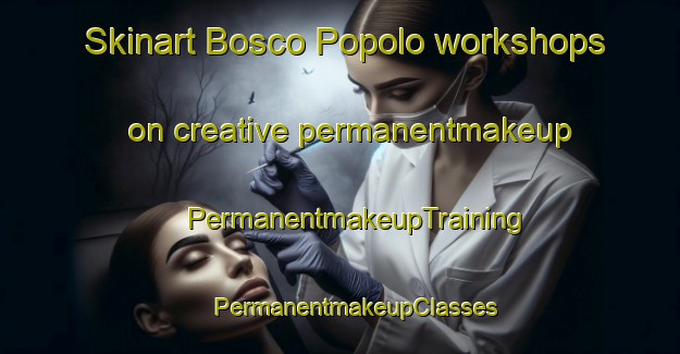 Skinart Bosco Popolo workshops on creative permanentmakeup | #PermanentmakeupTraining #PermanentmakeupClasses #SkinartTraining-Italy