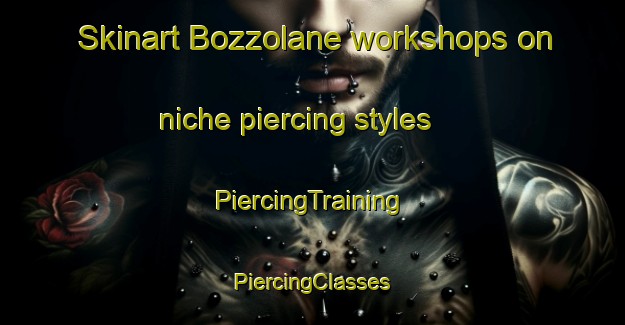 Skinart Bozzolane workshops on niche piercing styles | #PiercingTraining #PiercingClasses #SkinartTraining-Italy