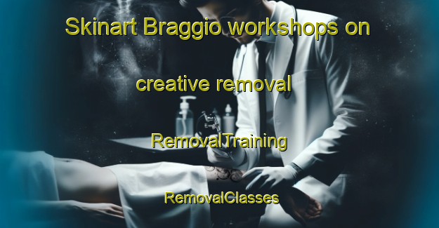 Skinart Braggio workshops on creative removal | RemovalTraining | RemovalClasses | SkinartTraining-Italy