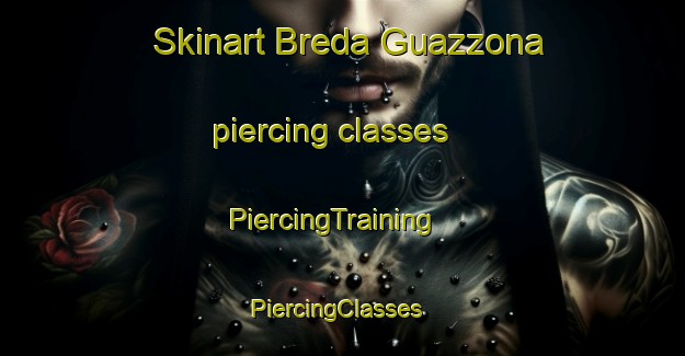 Skinart Breda Guazzona piercing classes | PiercingTraining | PiercingClasses | SkinartTraining-Italy