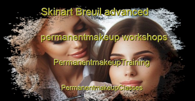 Skinart Breuil advanced permanentmakeup workshops | #PermanentmakeupTraining #PermanentmakeupClasses #SkinartTraining-Italy