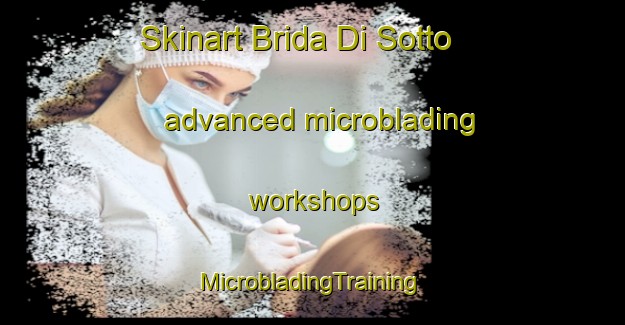 Skinart Brida Di Sotto advanced microblading workshops | #MicrobladingTraining #MicrobladingClasses #SkinartTraining-Italy