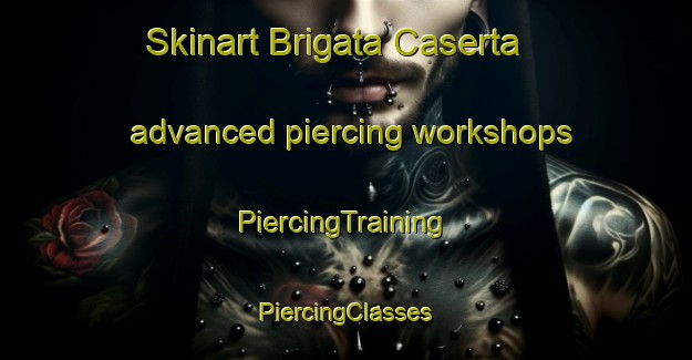 Skinart Brigata Caserta advanced piercing workshops | #PiercingTraining #PiercingClasses #SkinartTraining-Italy