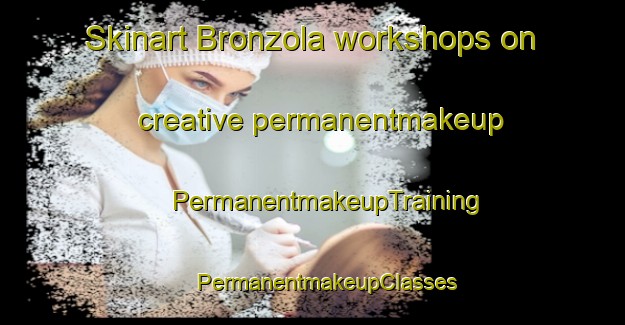 Skinart Bronzola workshops on creative permanentmakeup | #PermanentmakeupTraining #PermanentmakeupClasses #SkinartTraining-Italy