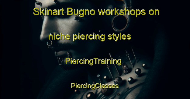 Skinart Bugno workshops on niche piercing styles | #PiercingTraining #PiercingClasses #SkinartTraining-Italy