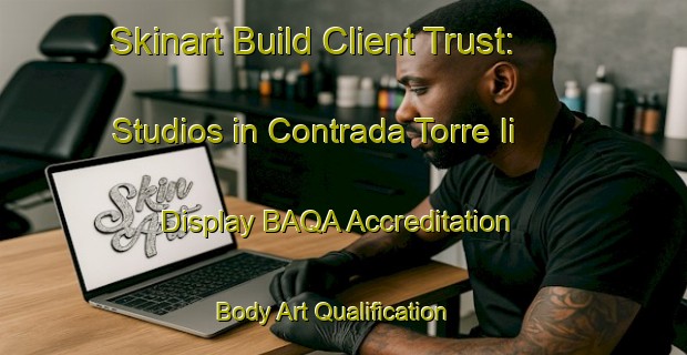 Skinart Build Client Trust: Studios in Contrada Torre Ii - Display BAQA Accreditation | Body Art Qualification Authority | BAQA-Italy